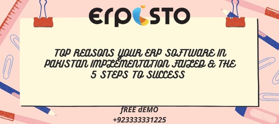 TOP REASONS YOUR ERP SOFTWARE IN PAKISTAN IMPLEMENTATION FAILED & THE 5 STEPS TO SUCCESS