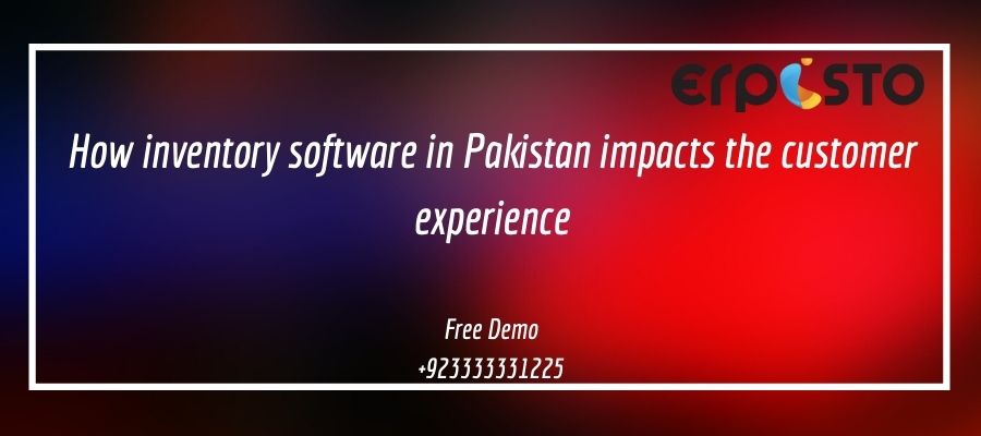 How inventory software in Pakistan impacts the customer experience
