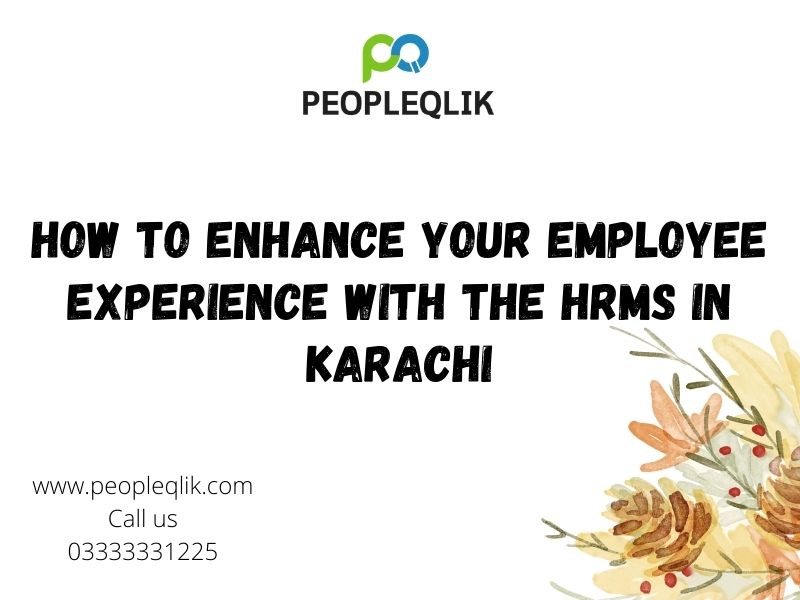 How to Enhance your Employee Experience with the HRMS in Karachi