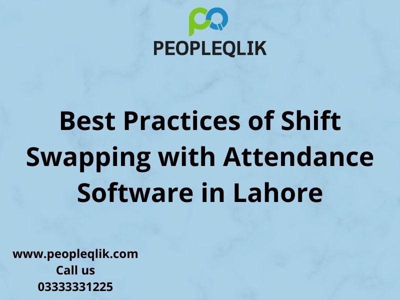 Best Practices of Shift Swapping with Attendance Software in Lahore