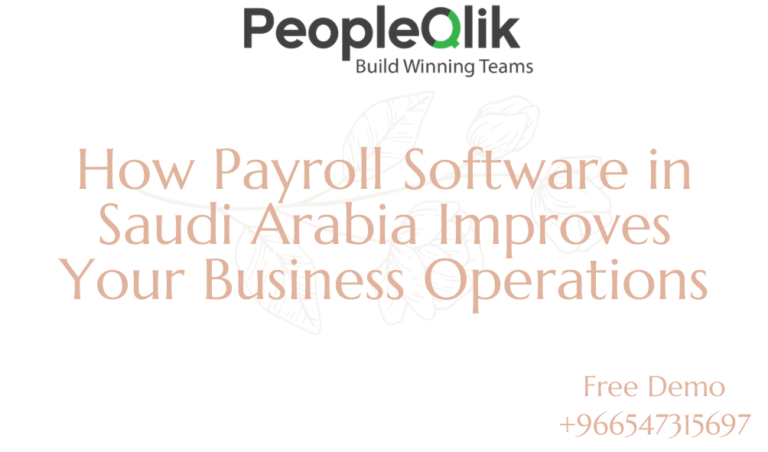 How Payroll Software in Saudi Arabia Improves Your Business Operations